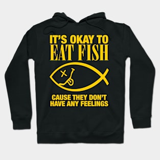 It's Okay To Eat Fish Cause They Don't Have Any Feelings Hoodie